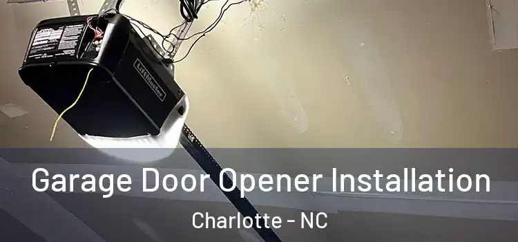  Garage Door Opener Installation Charlotte - NC