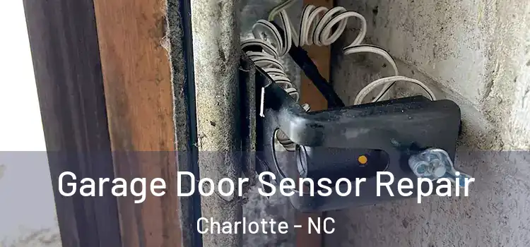 Garage Door Sensor Repair Charlotte - NC