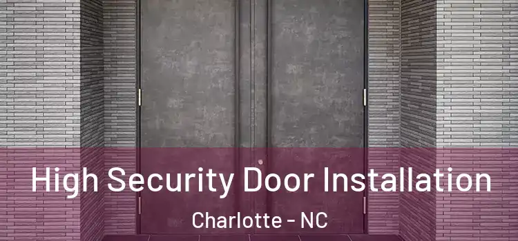 High Security Door Installation Charlotte - NC